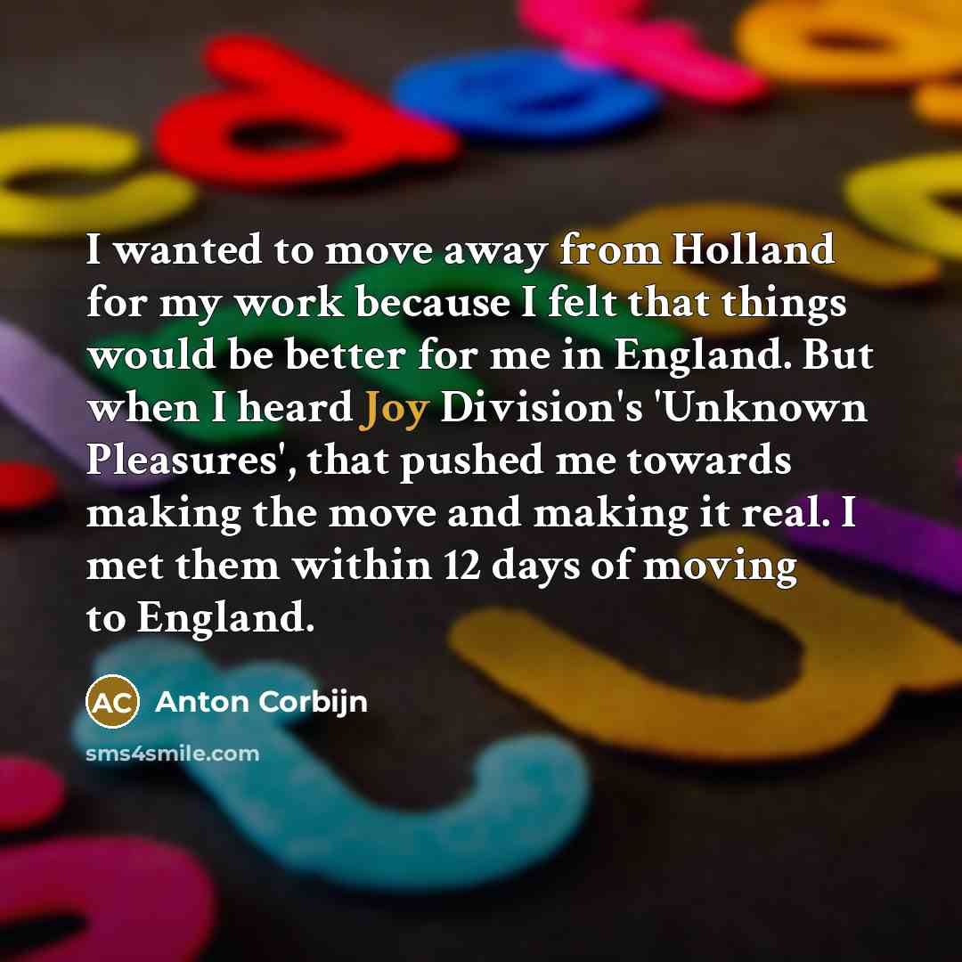 “I wanted to move away from Holland for my work…” quote by Anton Corbijn