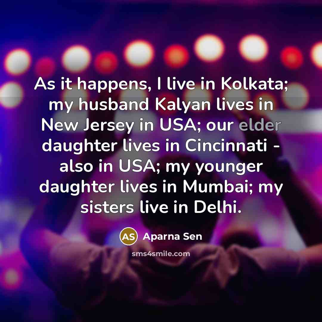 “As it happens, I live in Kolkata; my husband Kalyan…” quote by Aparna Sen