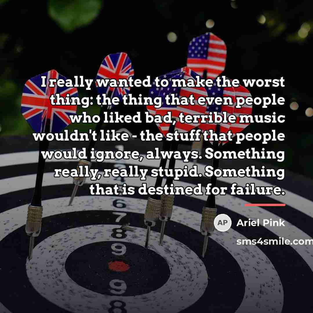 “I really wanted to make the worst thing: the thing…” quote by Ariel Pink