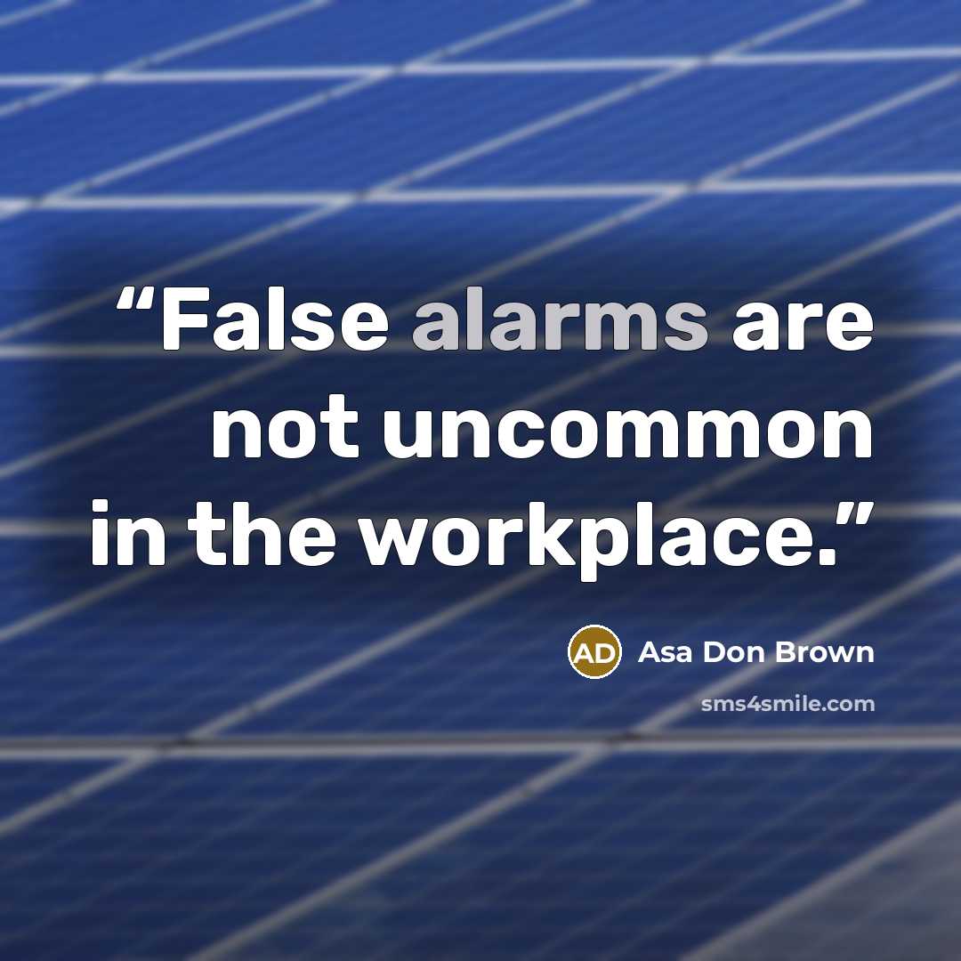 “False alarms are not uncommon in the workplace.” quote by Asa Don Brown