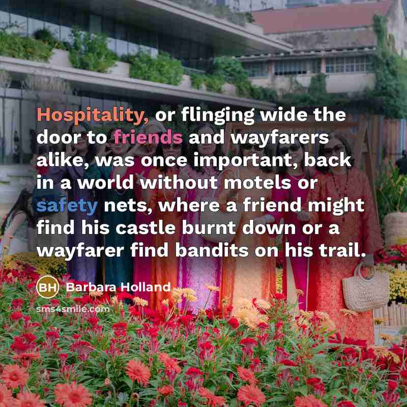 “Hospitality, or flinging wide the door to friends and wayfarers…” quote by Barbara Holland