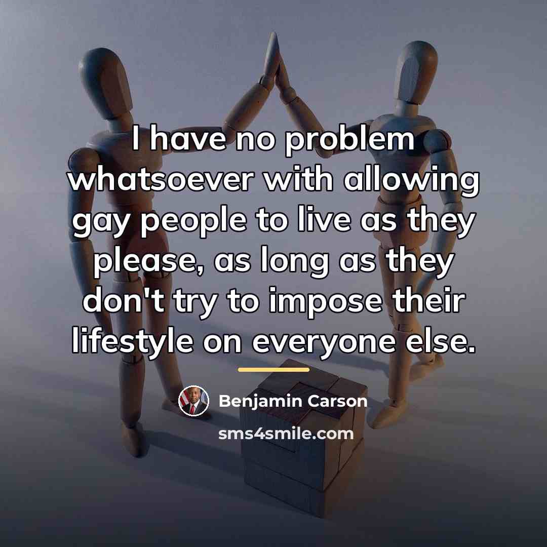 “I have no problem whatsoever with allowing gay people to…” quote by Benjamin Carson