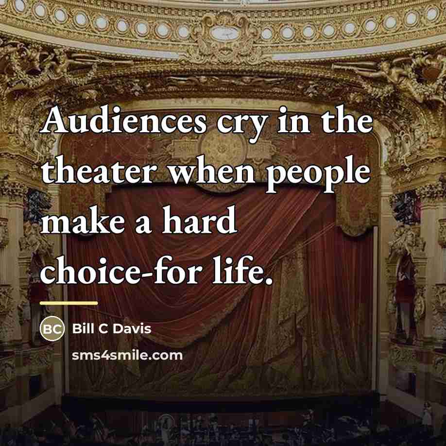 “Audiences cry in the theater when people make a hard…” quote by Bill C Davis