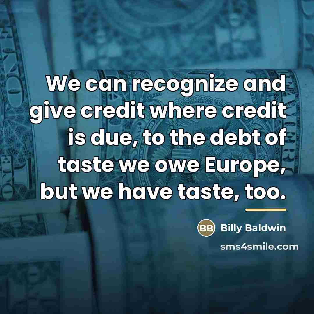 “We can recognize and give credit where credit is due,…” quote by Billy Baldwin