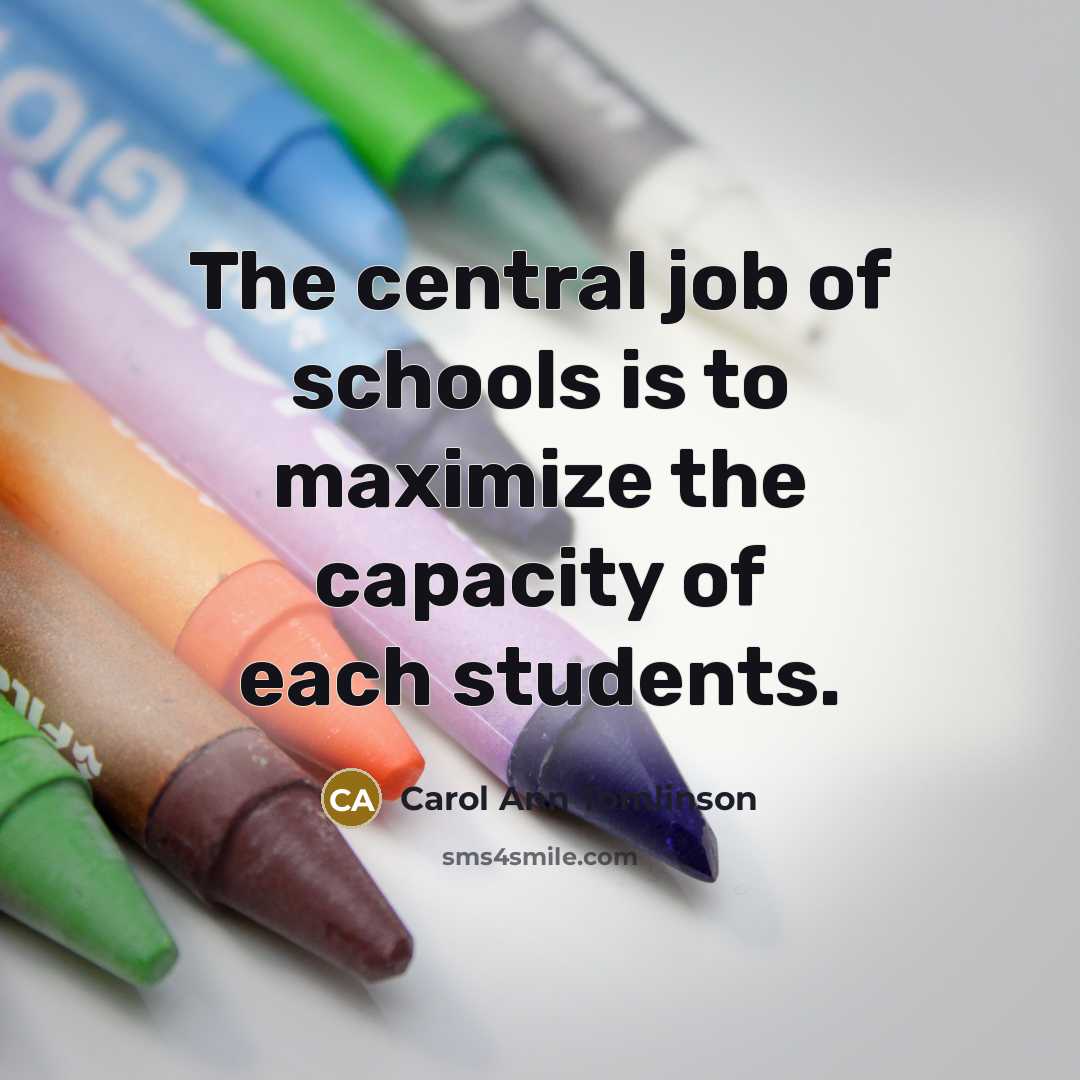 “The central job of schools is to maximize the capacity…” quote by Carol Ann Tomlinson