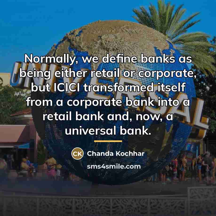 “Normally, we define banks as being either retail or corporate,…” quote by Chanda Kochhar