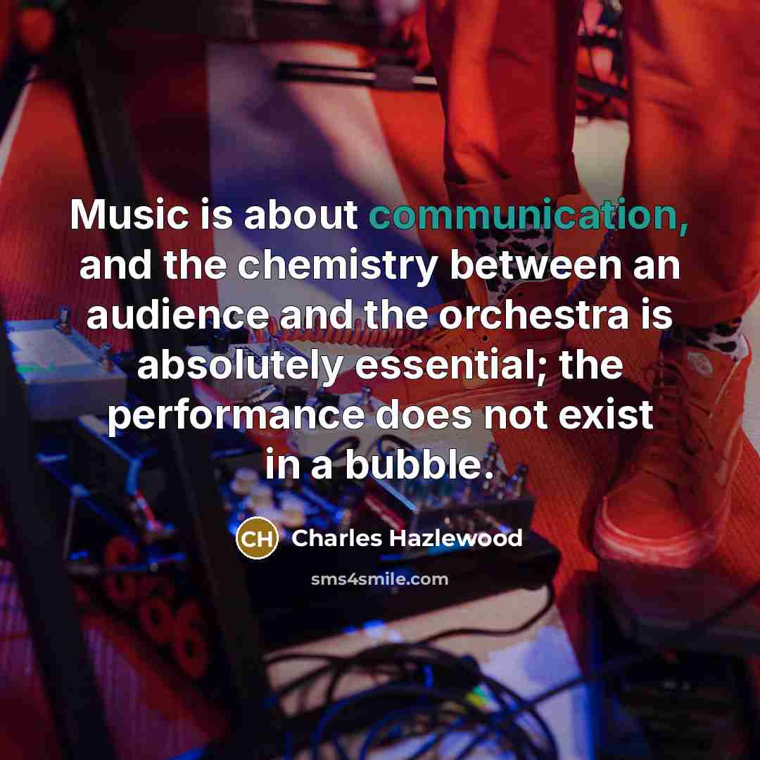 “Music is about communication, and the chemistry between an audience…” quote by Charles Hazlewood