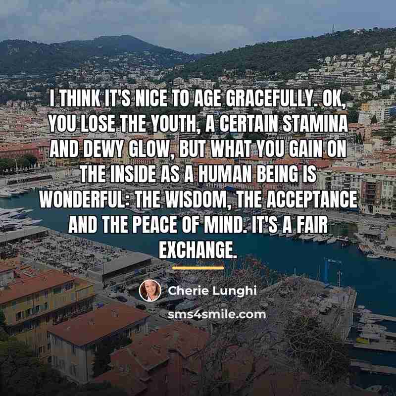 “I think it's nice to age gracefully. OK, you lose…” quote by Cherie Lunghi