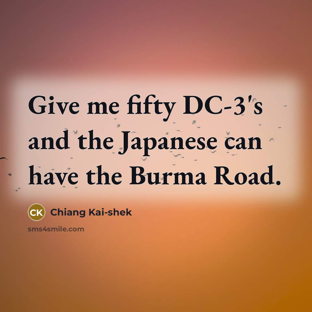 “Give me fifty DC-3's and the Japanese can have the…” quote by Chiang Kai-shek