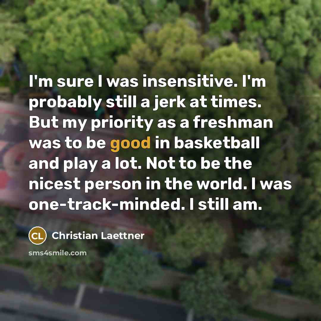 “I'm sure I was insensitive. I'm probably still a jerk…” quote by Christian Laettner