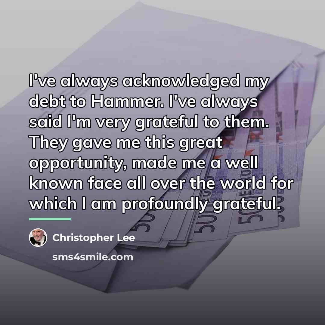 “I've always acknowledged my debt to Hammer. I've always said…” quote by Christopher Lee