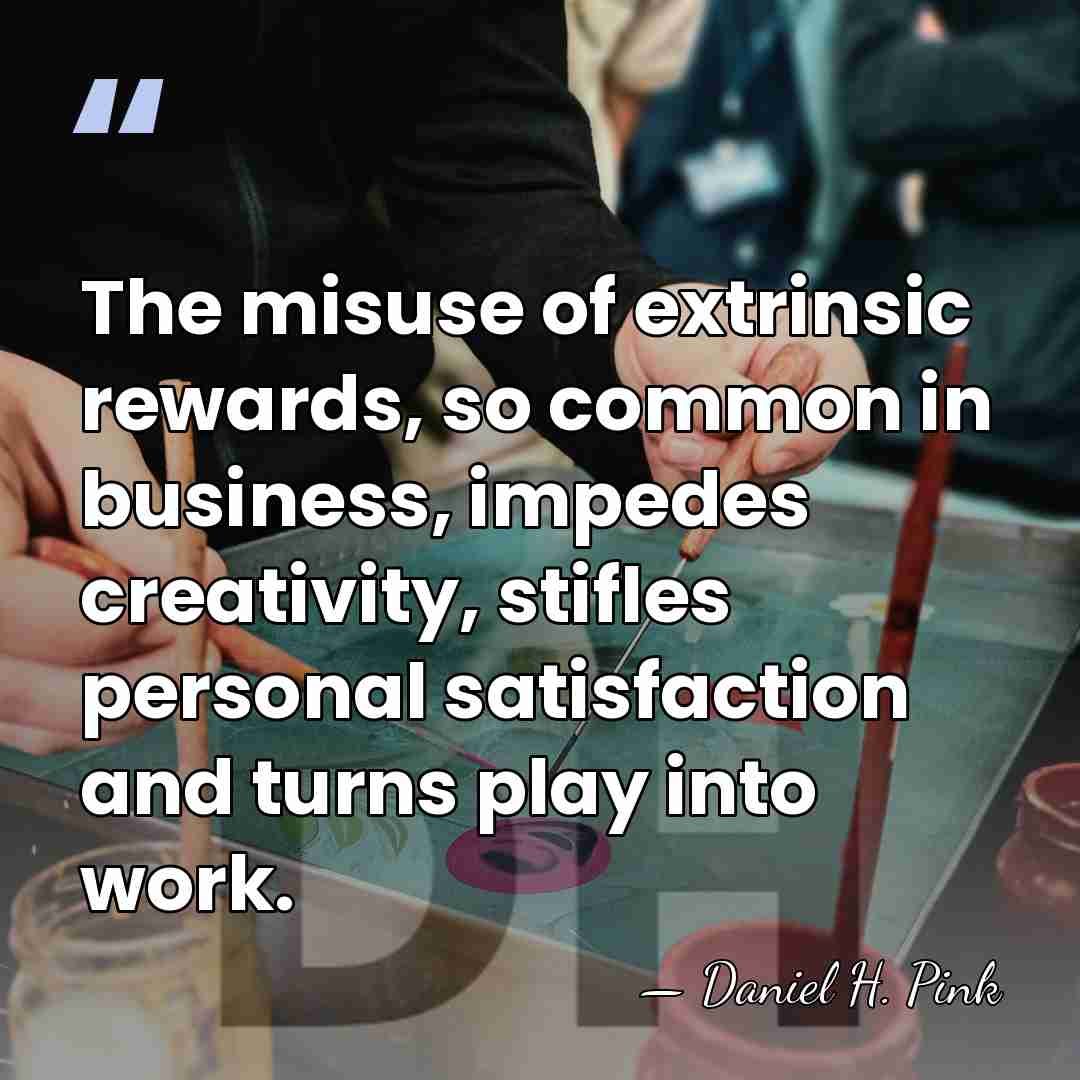 The misuse of extrinsic rewards, so common in business, impedes creativity, stifles&hellip; - Daniel H. Pink