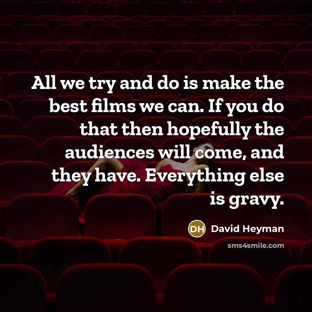 “All we try and do is make the best films…” quote by David Heyman