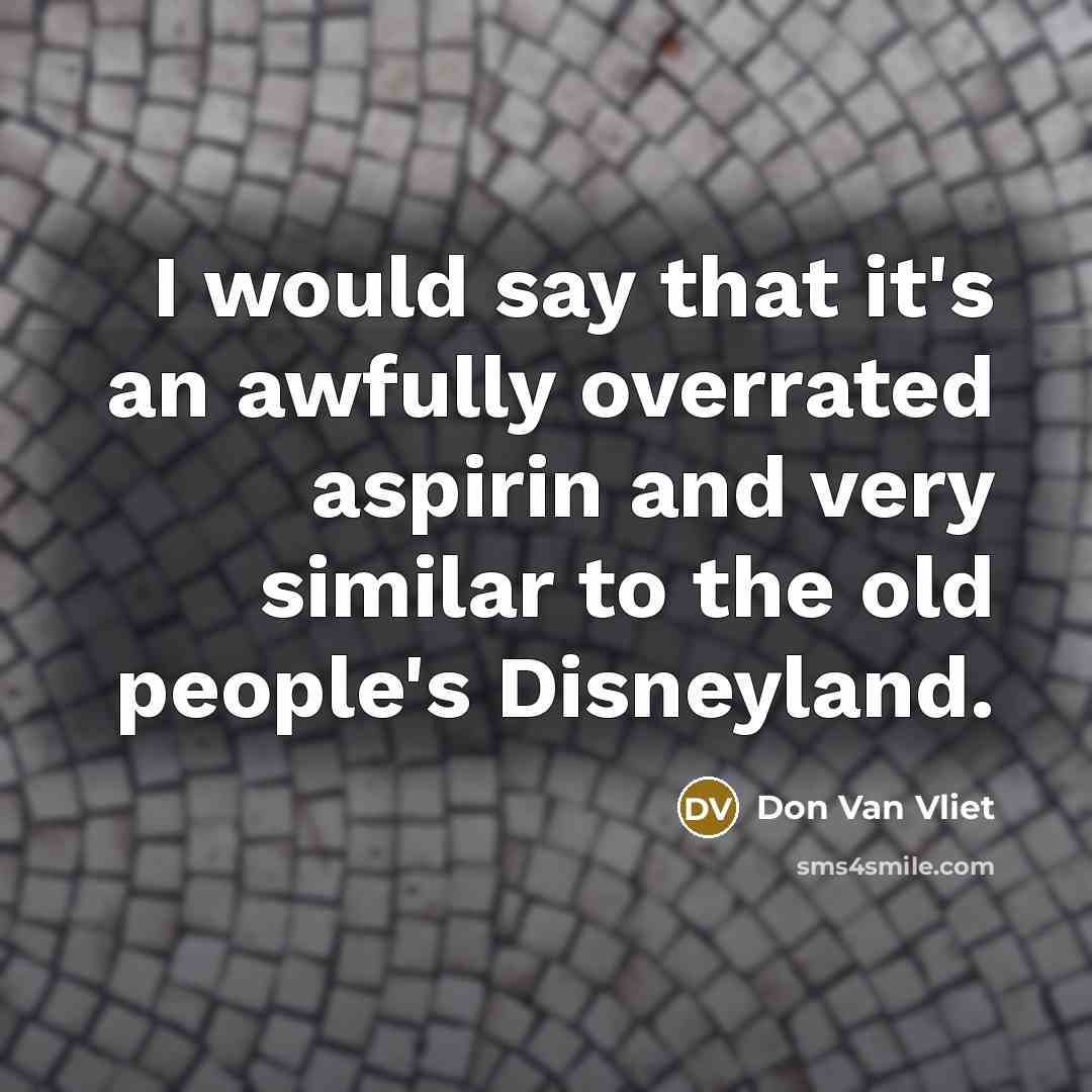 “I would say that it's an awfully overrated aspirin and…” quote by Don Van Vliet