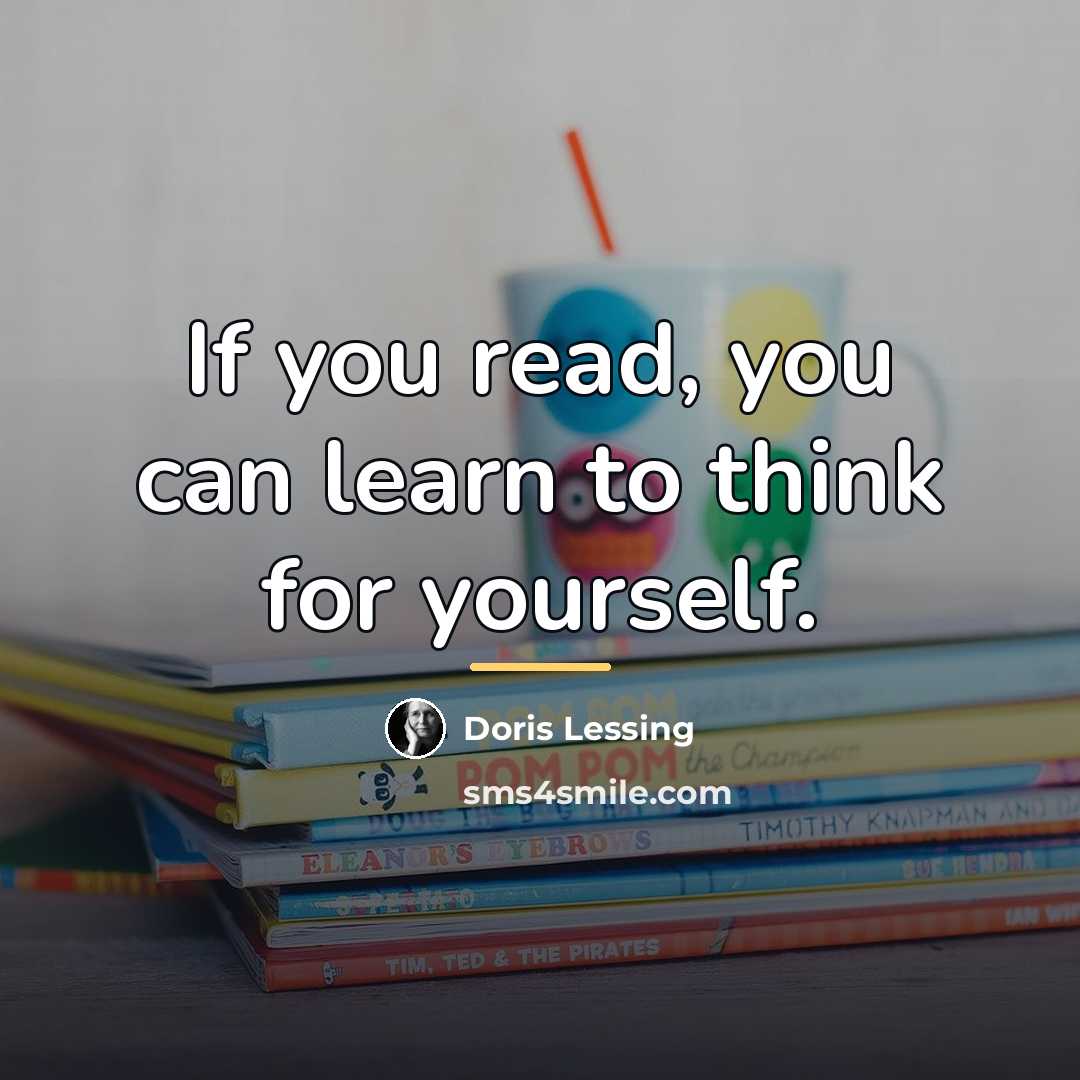“If you read, you can learn to think for yourself.…” quote by Doris Lessing