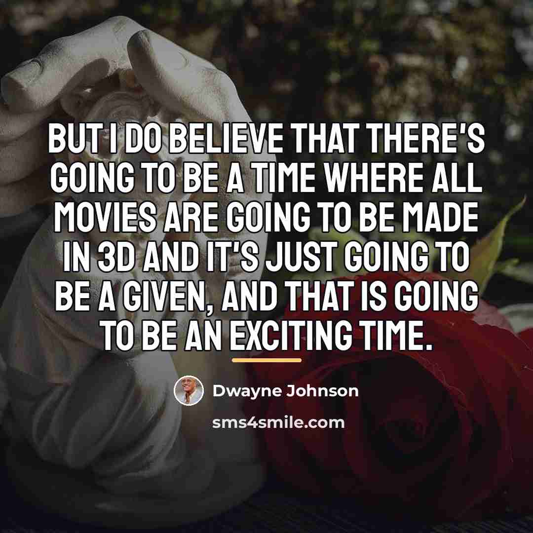 “But I do believe that there's going to be a…” quote by Dwayne Johnson