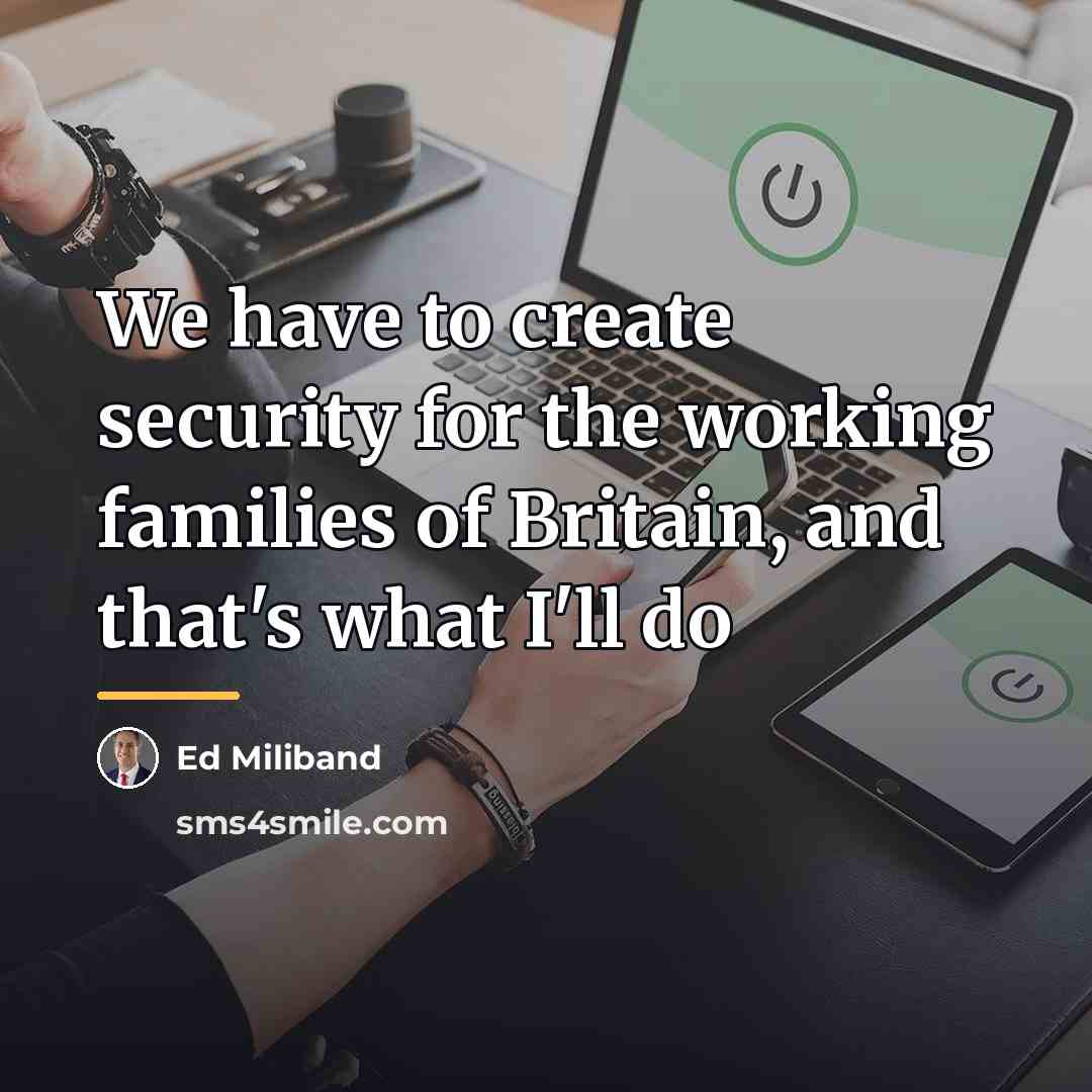 “We have to create security for the working families of…” quote by Ed Miliband