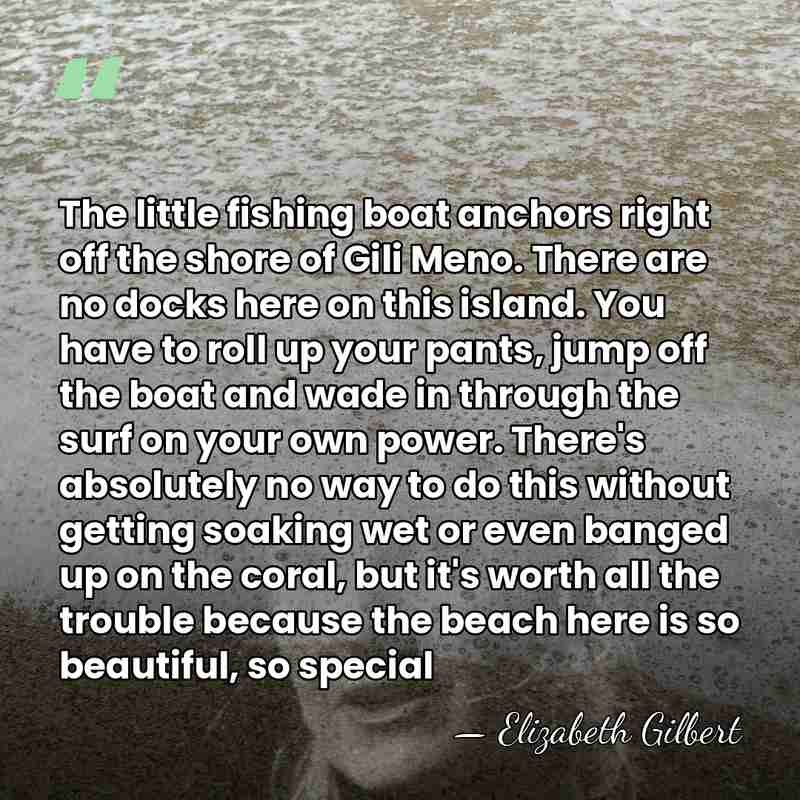 The little fishing boat anchors right off the shore of Gili Meno.&hellip; - Elizabeth Gilbert