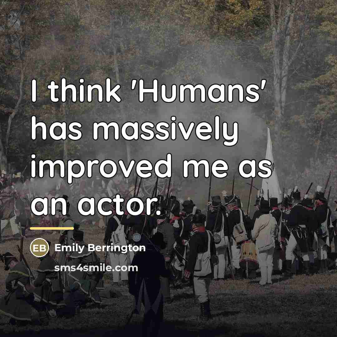 “I think 'Humans' has massively improved me as an actor.…” quote by Emily Berrington
