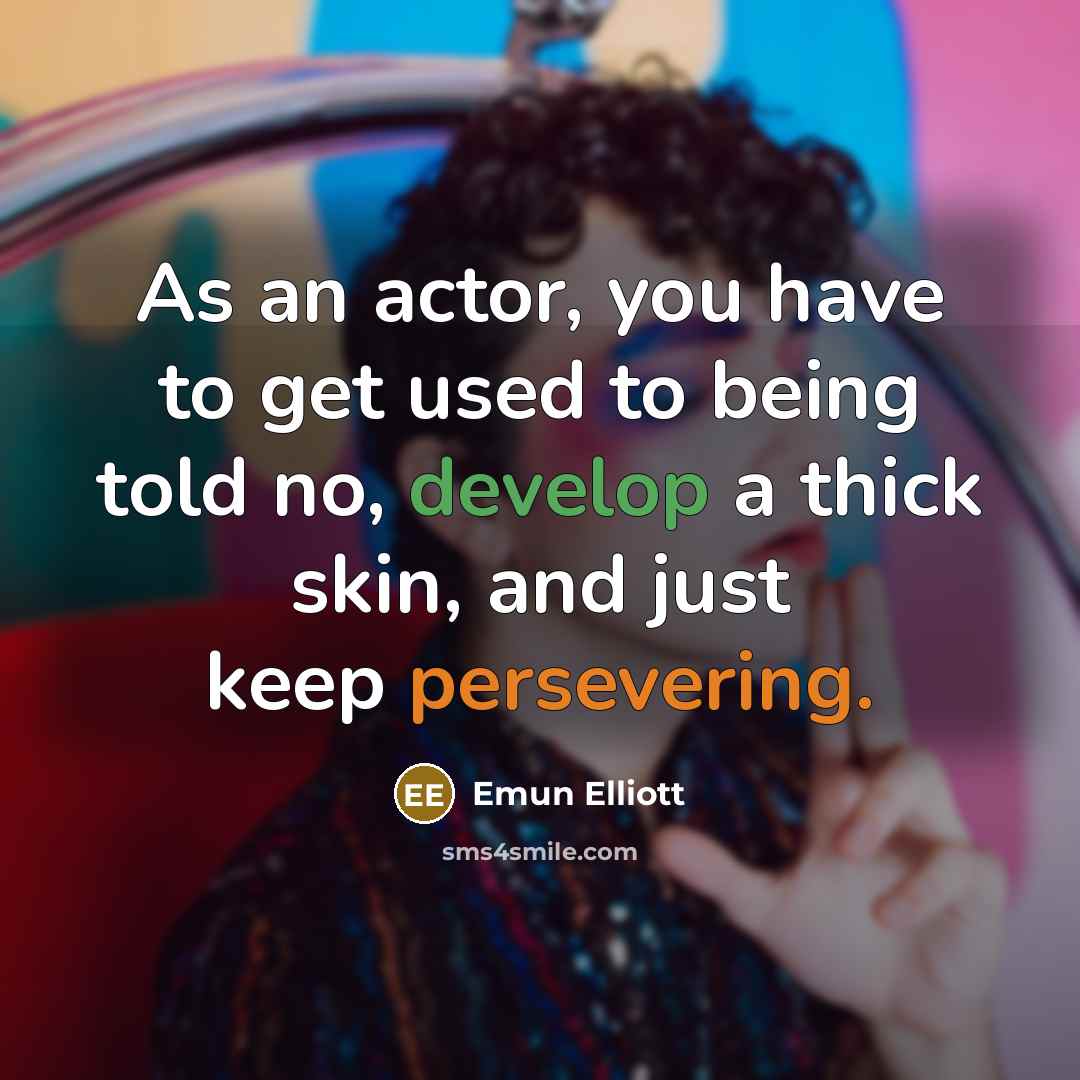“As an actor, you have to get used to being…” quote by Emun Elliott