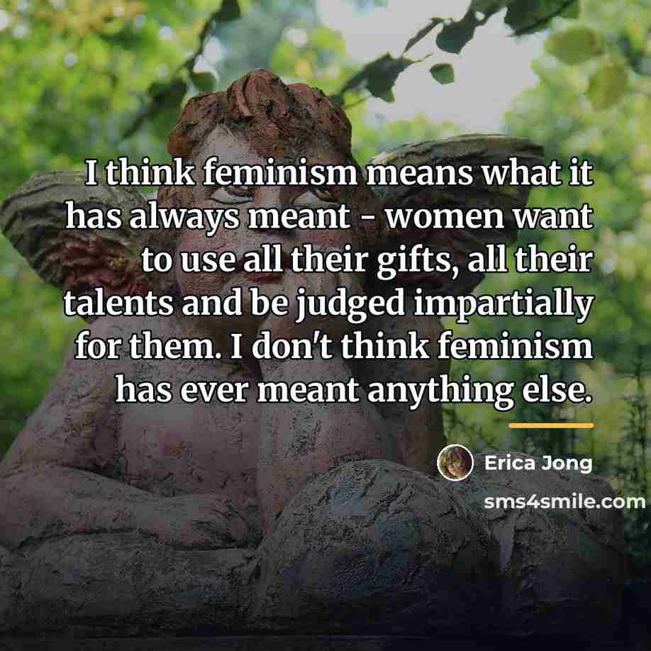“I think feminism means what it has always meant -…” quote by Erica Jong