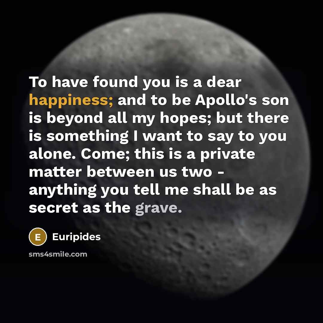 “To have found you is a dear happiness; and to…” quote by Euripides