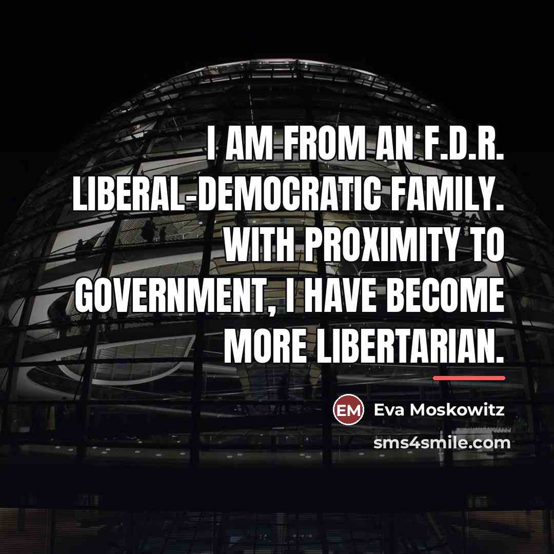 “I am from an F.D.R. liberal-Democratic family. With proximity to…” quote by Eva Moskowitz