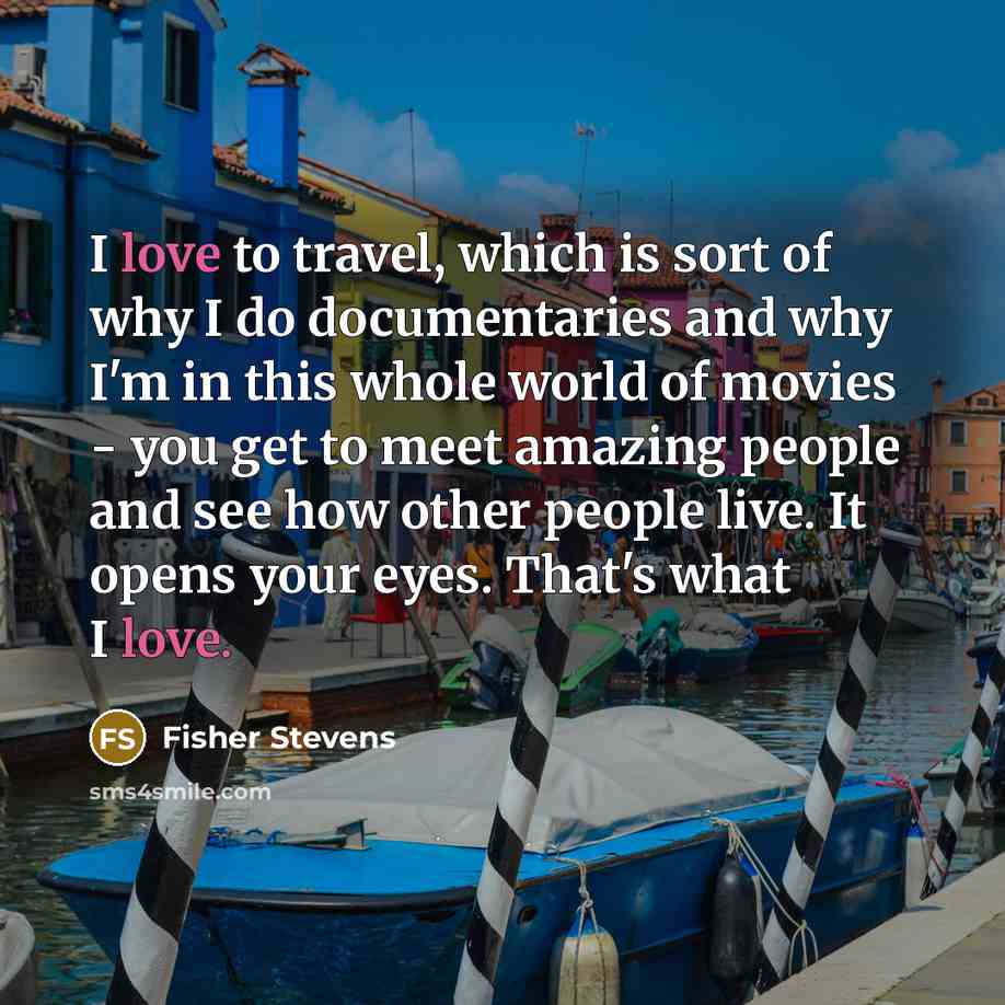 “I love to travel, which is sort of why I…” quote by Fisher Stevens