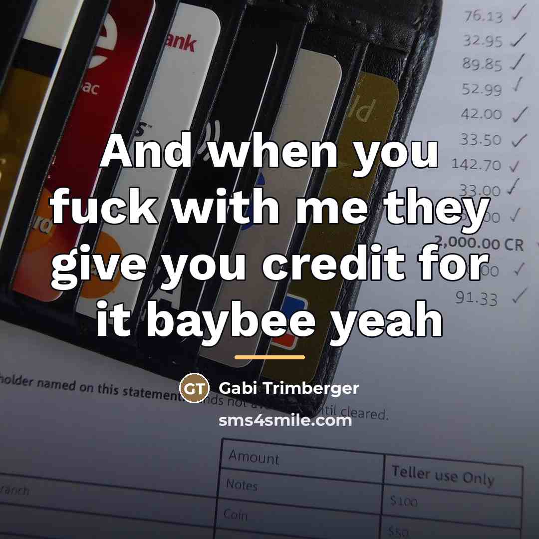 “And when you fuck with me they give you credit…” quote by Anonymous