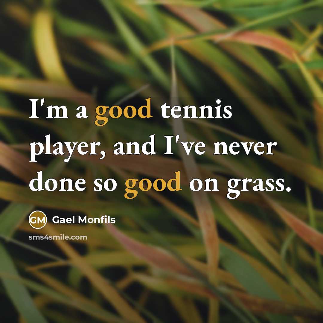 “I'm a good tennis player, and I've never done so…” quote by Gael Monfils
