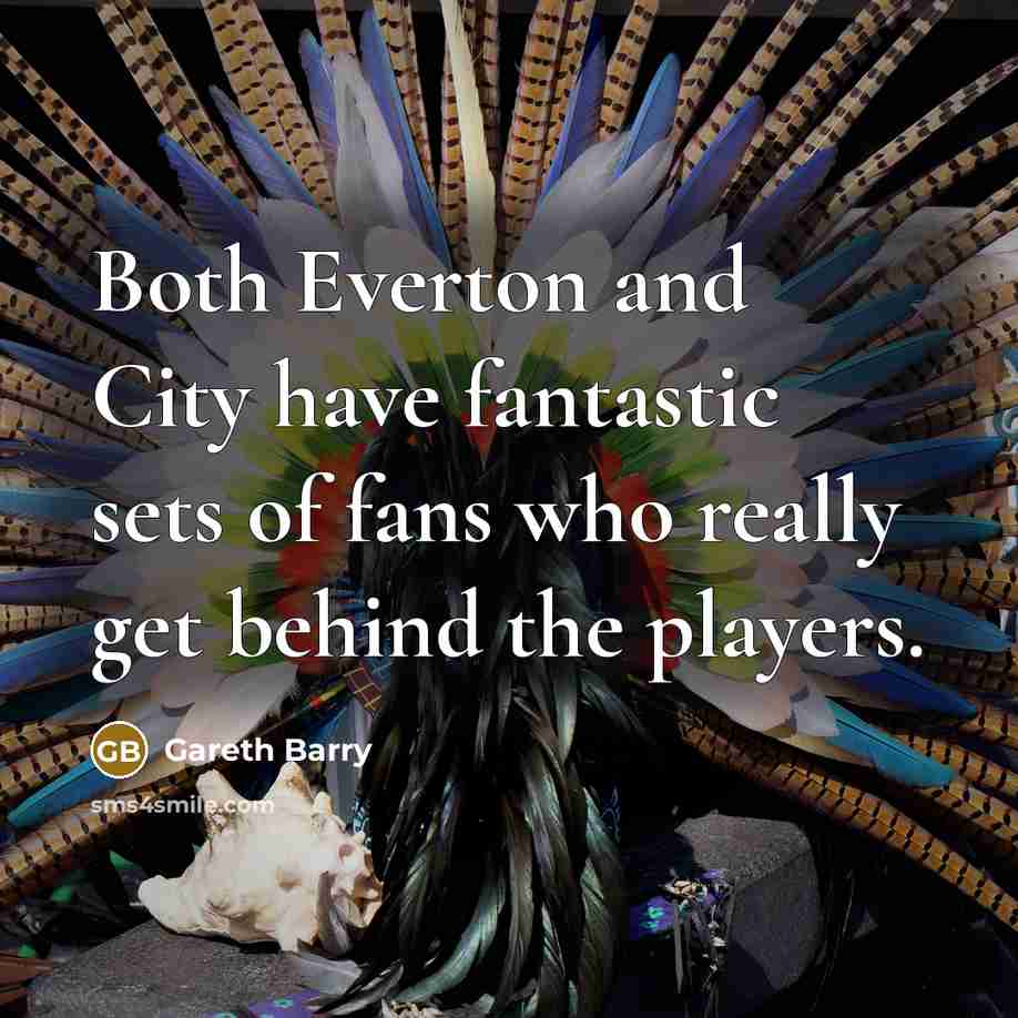 “Both Everton and City have fantastic sets of fans who…” quote by Gareth Barry
