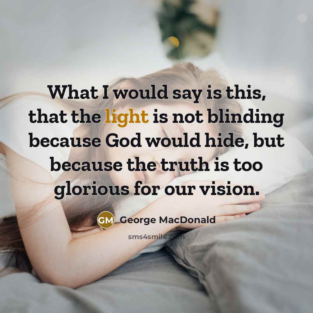 “What I would say is this, that the light is…” quote by George MacDonald