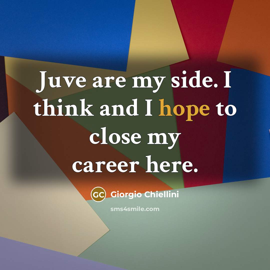 “Juve are my side. I think and I hope to…” quote by Giorgio Chiellini