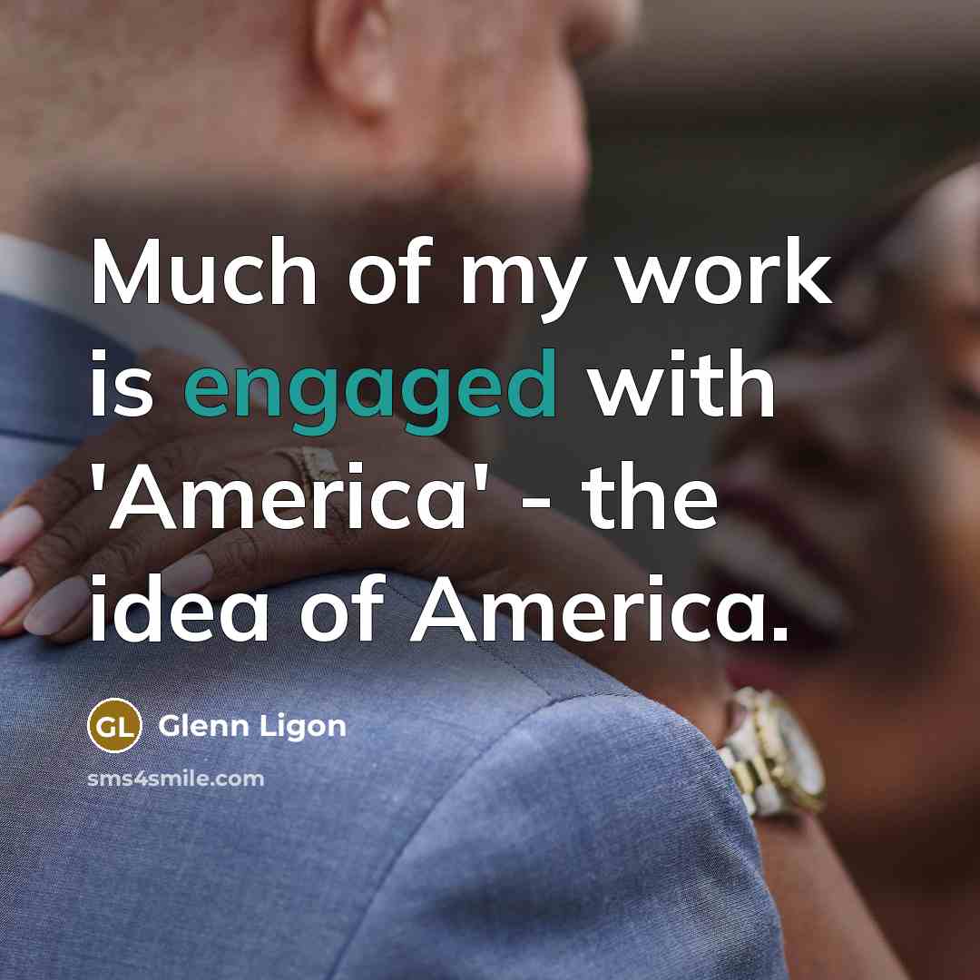 “Much of my work is engaged with 'America' - the…” quote by Glenn Ligon