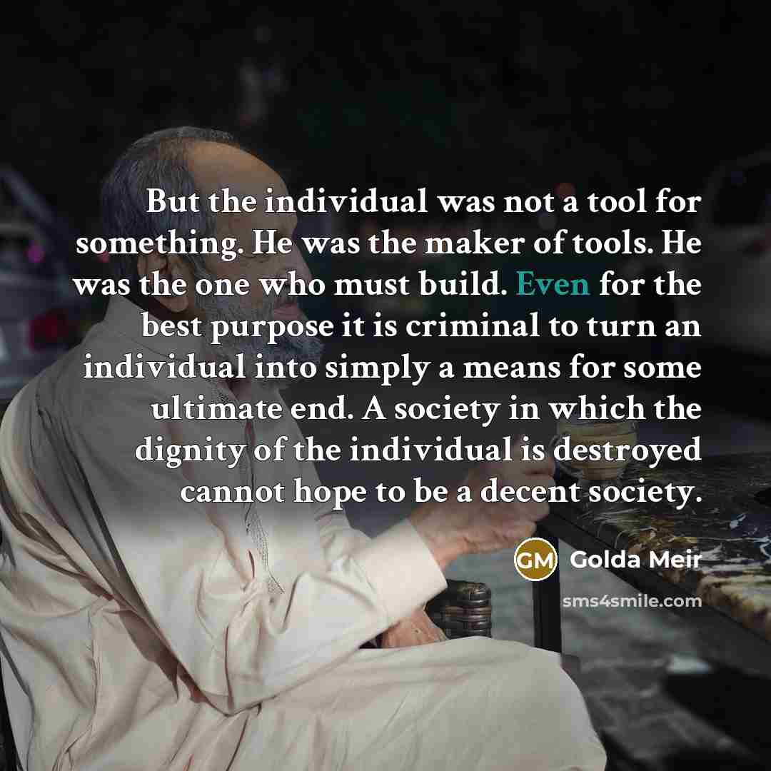 “But the individual was not a tool for something. He…” quote by Golda Meir