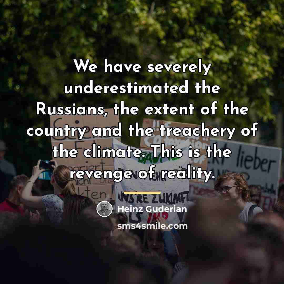 “We have severely underestimated the Russians, the extent of the…” quote by Heinz Guderian