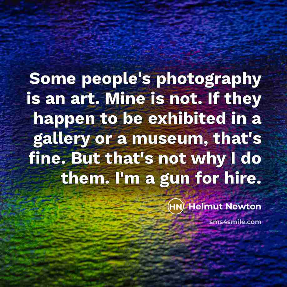 “Some people`s photography is an art. Mine is not. If…” quote by Helmut Newton