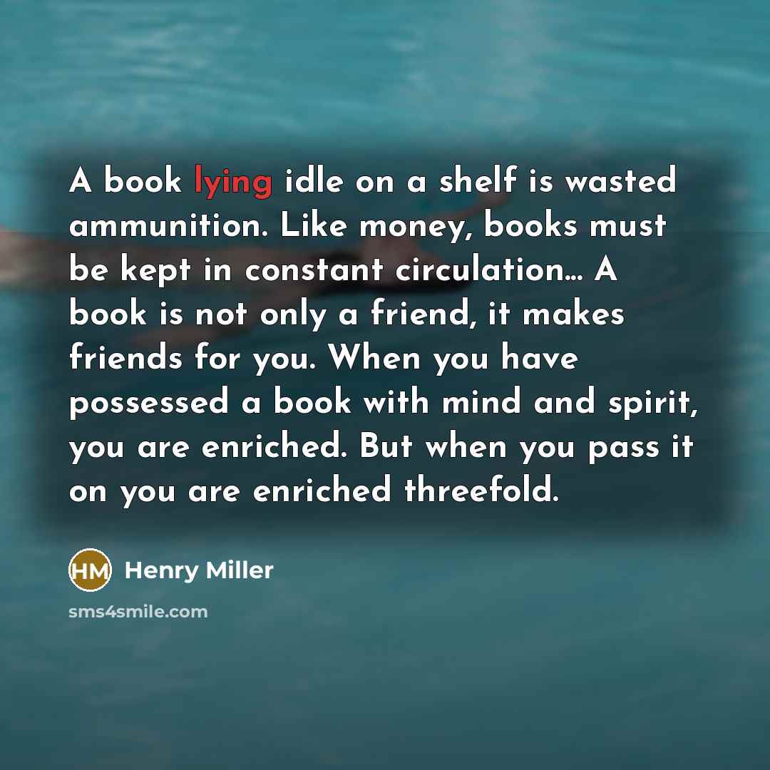 “A book lying idle on a shelf is wasted ammunition.…” quote by Henry Miller