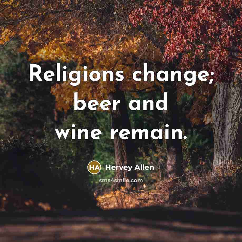 “Religions change; beer and wine remain.…” quote by Hervey Allen