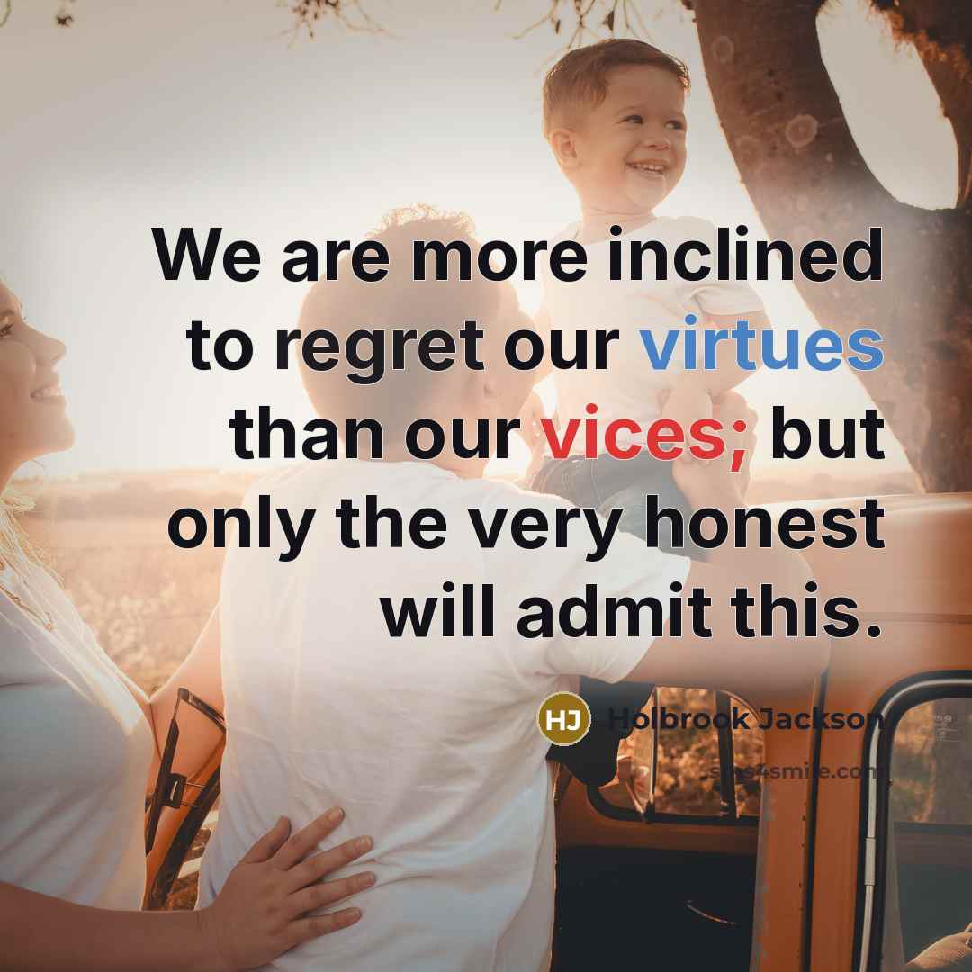 “We are more inclined to regret our virtues than our…” quote by Holbrook Jackson