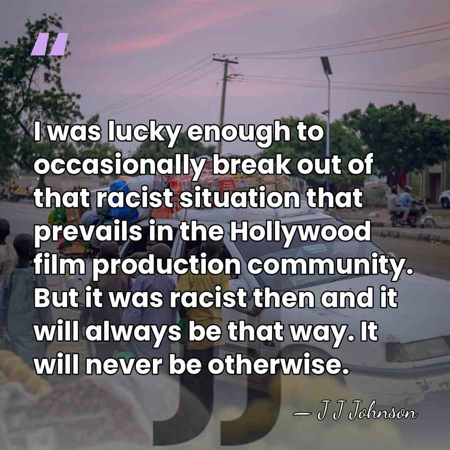 I was lucky enough to occasionally break out of that racist situation&hellip; - J J Johnson