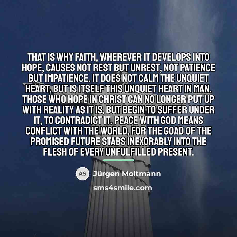 “That is why faith, wherever it develops into hope, causes…” quote by Jürgen Moltmann