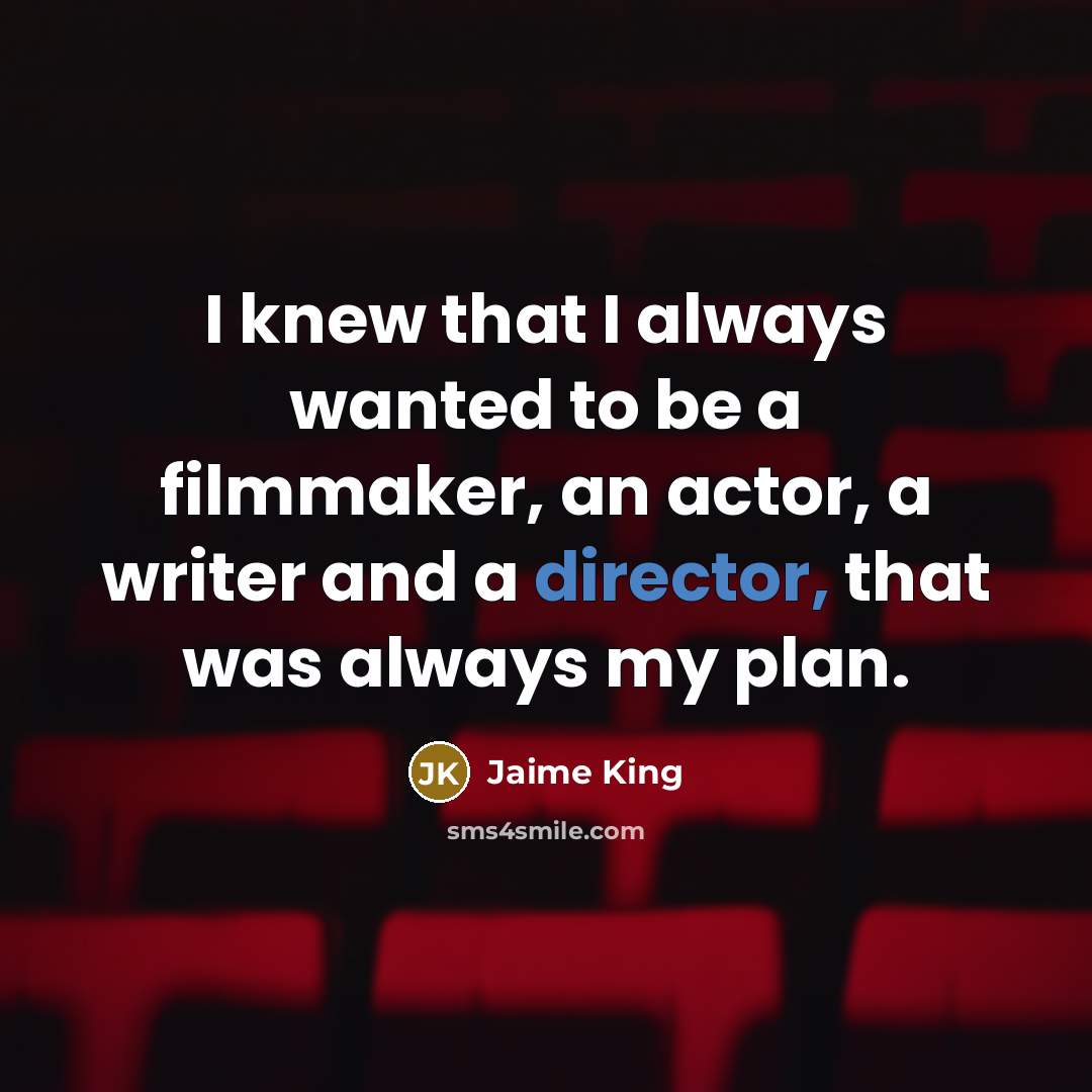 “I knew that I always wanted to be a filmmaker, an actor, a writer and a director, that was always my plan.” quote by Jaime King