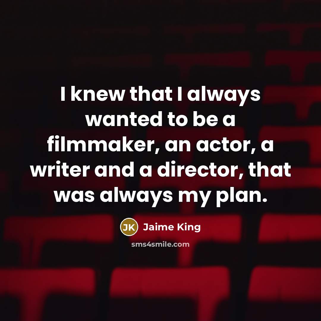 “I knew that I always wanted to be a filmmaker,…” quote by Jaime King