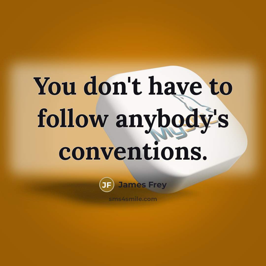 “You don't have to follow anybody's conventions.…” quote by James Frey