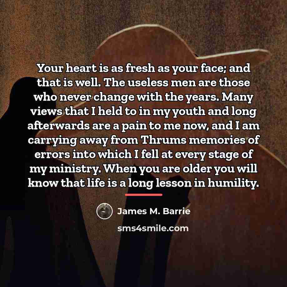“Your heart is as fresh as your face; and that…” quote by James M. Barrie