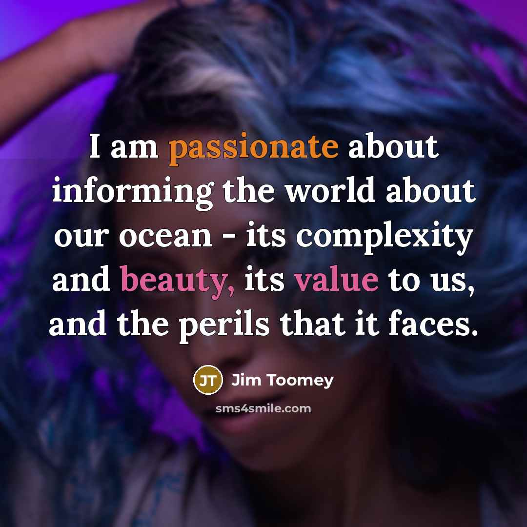 “I am passionate about informing the world about our ocean…” quote by Jim Toomey
