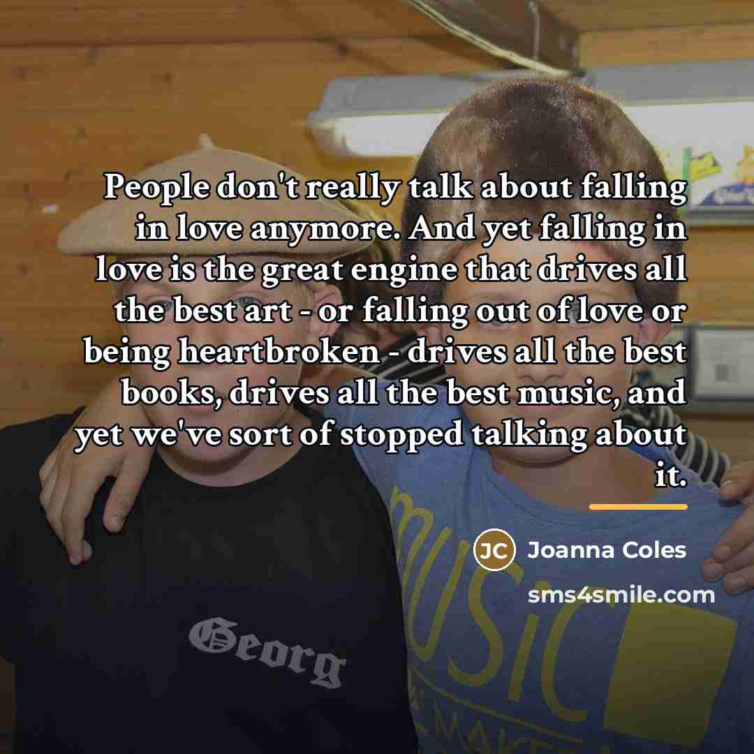 “People don't really talk about falling in love anymore. And…” quote by Joanna Coles