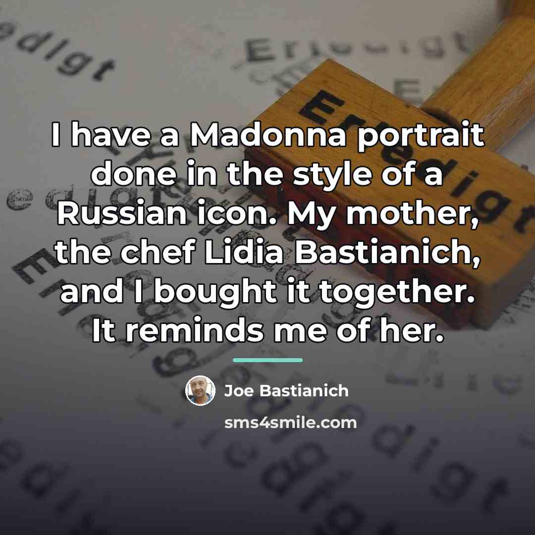 “I have a Madonna portrait done in the style of…” quote by Joe Bastianich