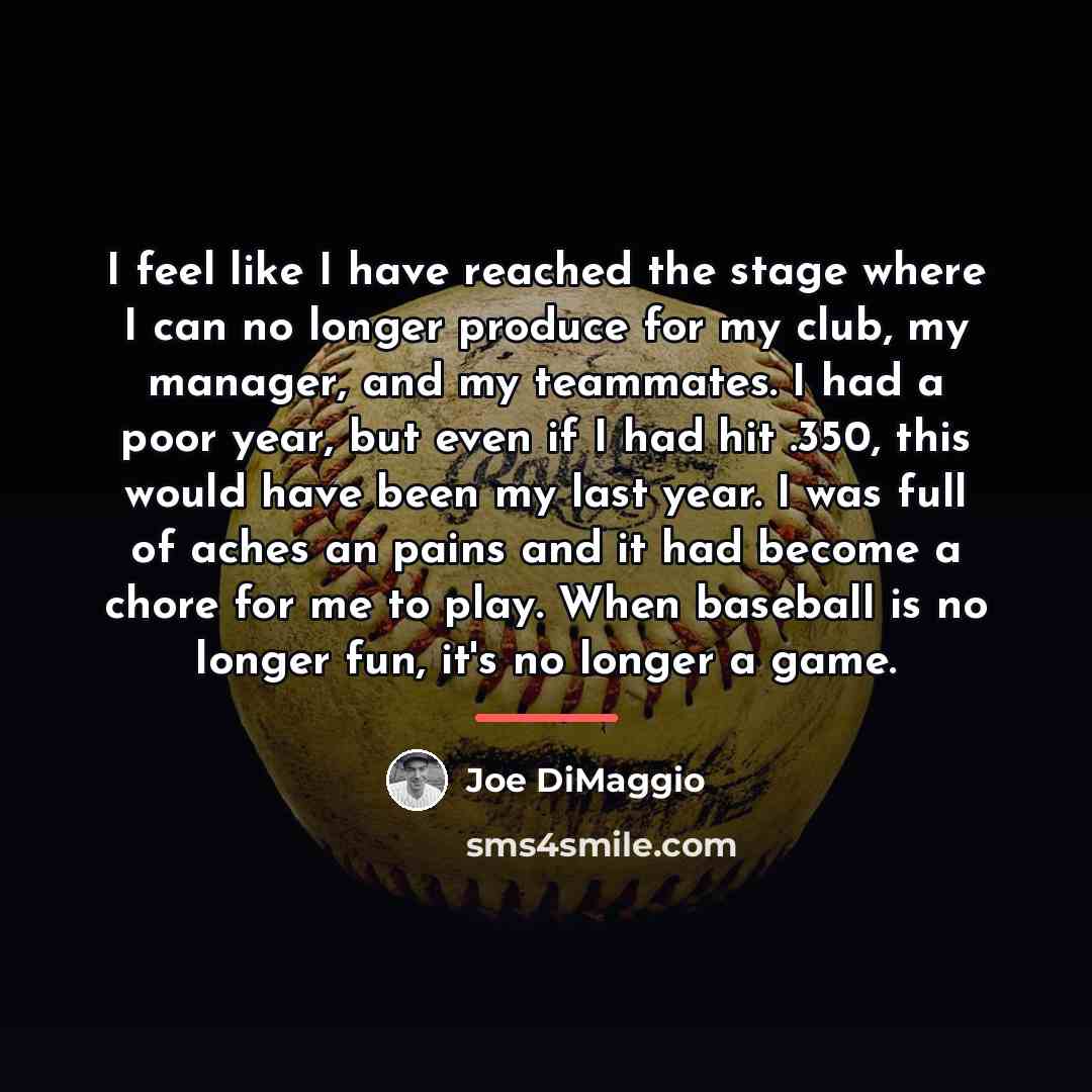 “I feel like I have reached the stage where I…” quote by Joe DiMaggio